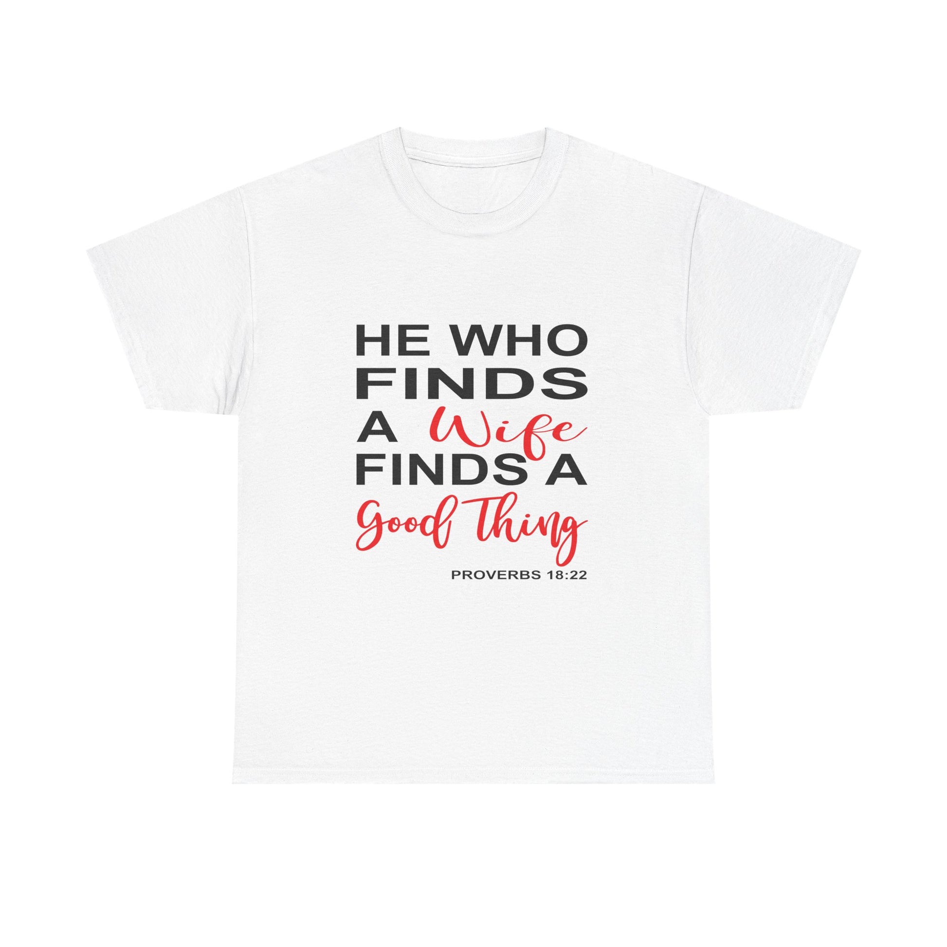 He Who Finds a Wife Tee Inspirational T-Shirt, Wedding Gift, Faith-Based Apparel, Christian T-Shirt, Proverbs 18:22 Quote