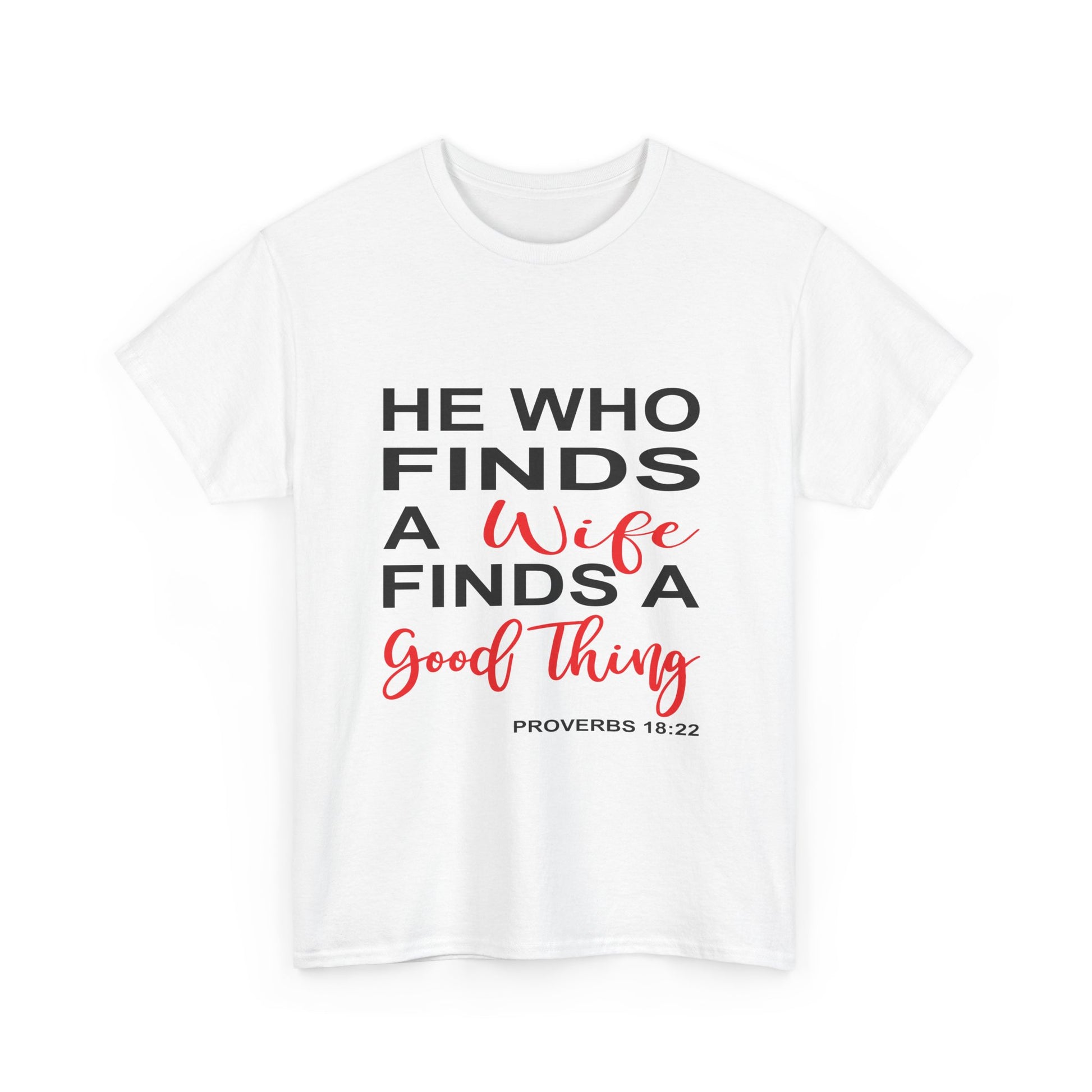 He Who Finds a Wife Tee Inspirational T-Shirt, Wedding Gift, Faith-Based Apparel, Christian T-Shirt, Proverbs 18:22 Quote