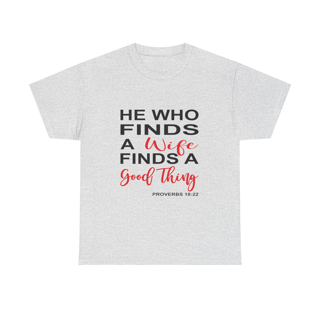 He Who Finds a Wife Tee Inspirational T-Shirt, Wedding Gift, Faith-Based Apparel, Christian T-Shirt, Proverbs 18:22 Quote