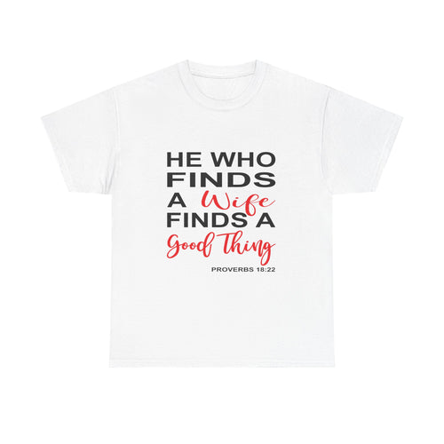 He Who Finds a Wife Tee Inspirational T-Shirt, Wedding Gift, Faith-Based Apparel, Christian T-Shirt, Proverbs 18:22 Quote
