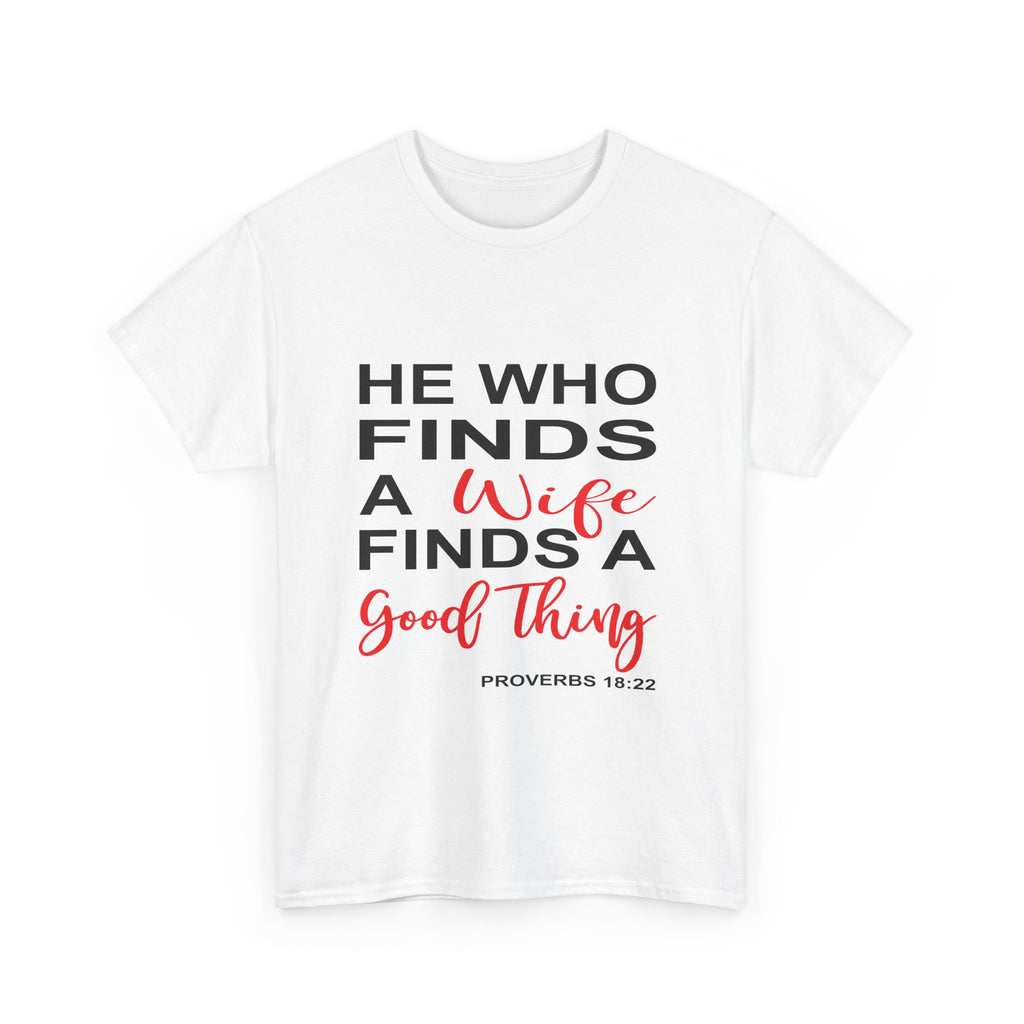 He Who Finds a Wife Tee Inspirational T-Shirt, Wedding Gift, Faith-Based Apparel, Christian T-Shirt, Proverbs 18:22 Quote